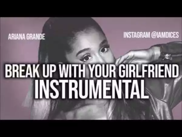 Instrumental: Ariana Grande - Break Up with Your Girlfriend im Bored